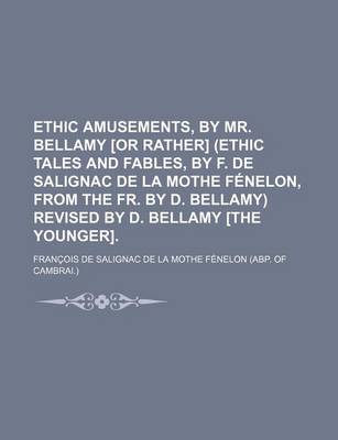 Book cover for Ethic Amusements, by Mr. Bellamy [Or Rather] (Ethic Tales and Fables, by F. de Salignac de La Mothe Fenelon, from the Fr. by D. Bellamy) Revised by D. Bellamy [The Younger].