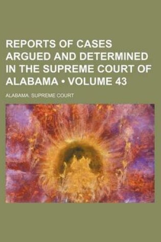 Cover of Reports of Cases Argued and Determined in the Supreme Court of Alabama (Volume 43)