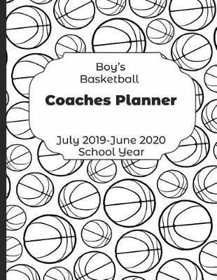 Book cover for Boys Basketball Coaches Planner July 2019 - June 2020 School Year