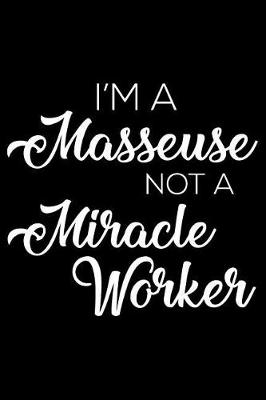 Book cover for I'm a Masseuse Not a Miracle Worker