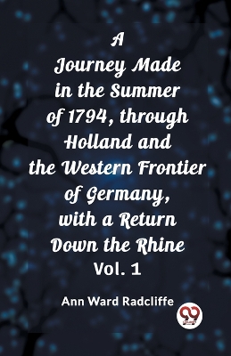 Book cover for A Journey Made in the Summer of 1794, through Holland and the Western Frontier of Germany, with a Return Down the Rhine Vol. 1