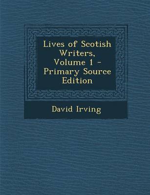 Book cover for Lives of Scotish Writers, Volume 1 - Primary Source Edition