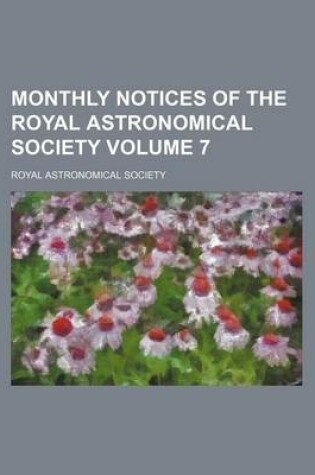 Cover of Monthly Notices of the Royal Astronomical Society Volume 7