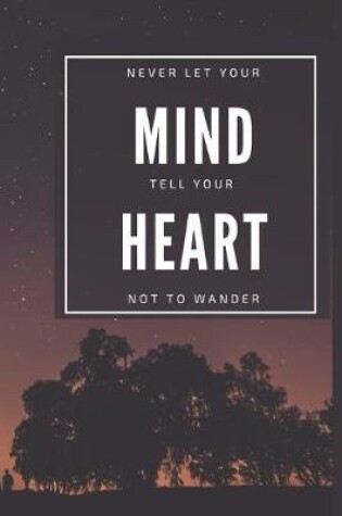 Cover of Never Let Your Mind Tell You Heart Not To Wander