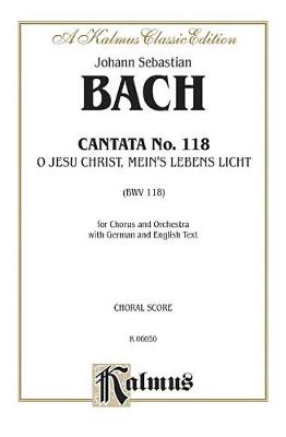 Book cover for Cantata No. 118 -- O Jesu Christ, Mein's Lebens Licht