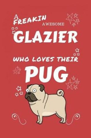 Cover of A Freakin Awesome Glazier Who Loves Their Pug