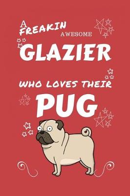 Book cover for A Freakin Awesome Glazier Who Loves Their Pug