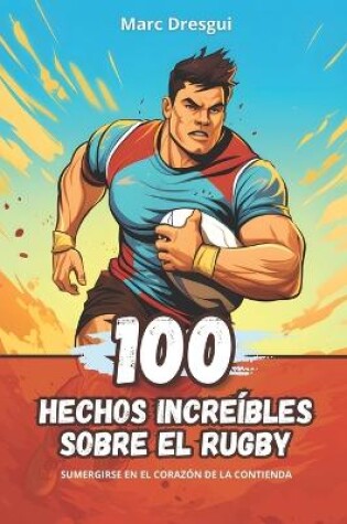 Cover of 100 Hechos Increíbles sobre el Rugby