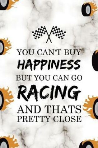 Cover of You Can't Buy Happiness But You Can Go Racing And Thats Pretty Close
