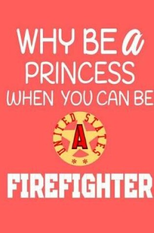 Cover of Why Be a Princess When You Can Be a Firefighter