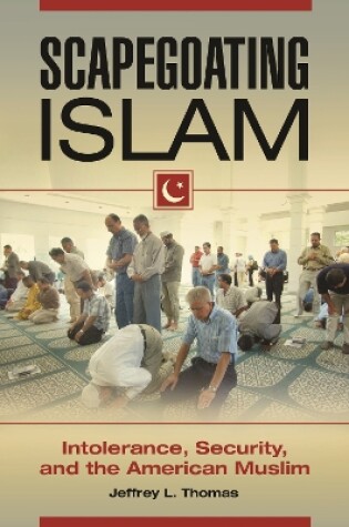 Cover of Scapegoating Islam: Intolerance, Security, and the American Muslim