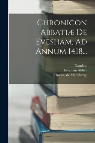 Cover of Chronicon Abbatiæ De Evesham, Ad Annum 1418...