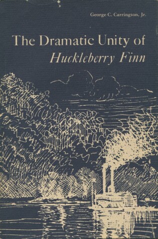 Cover of The Dramatic Unity of "Huckleberry Finn"