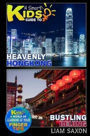 Cover of A Smart Kids Guide to Bustling Beijing and Heavenly Hong Kong