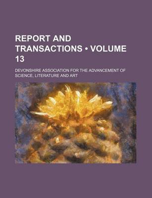 Book cover for Report and Transactions (Volume 13)