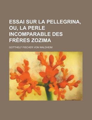 Book cover for Essai Sur La Pellegrina, Ou, La Perle Incomparable Des Freres Zozima