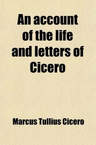 Cover of An Account of the Life and Letters of Cicero; Translated from the German of Bernard Rudolf Abeken