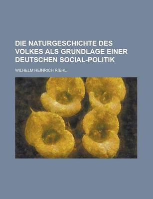 Book cover for Die Naturgeschichte Des Volkes ALS Grundlage Einer Deutschen Social-Politik