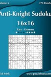 Book cover for Anti-Knight Sudoku 16x16 - Easy to Extreme - Volume 5 - 276 Puzzles