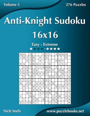 Book cover for Anti-Knight Sudoku 16x16 - Easy to Extreme - Volume 5 - 276 Puzzles