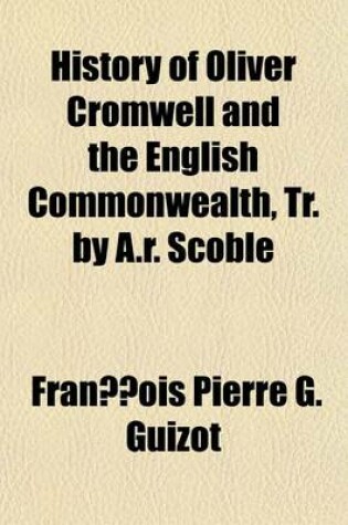 Cover of History of Oliver Cromwell and the English Commonwealth Volume 1; From the Execution of Charles the First to the Death of Cromwell