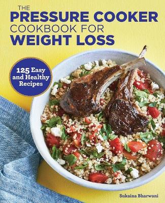 The Pressure Cooker Cookbook for Weight Loss by Sukaina Bharwani