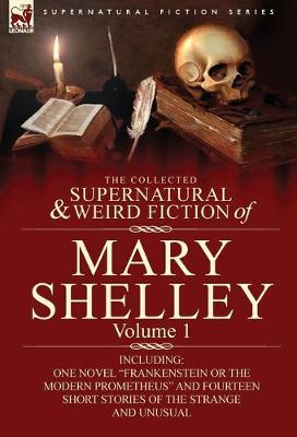 Book cover for The Collected Supernatural and Weird Fiction of Mary Shelley-Volume 1