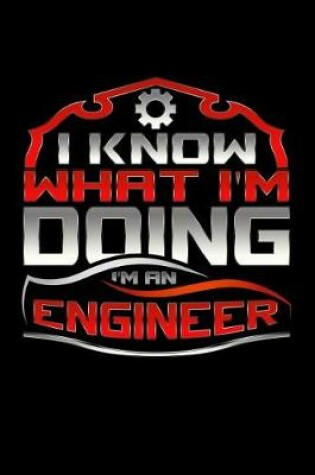Cover of I Know What I'm Doing I'm A Engineer