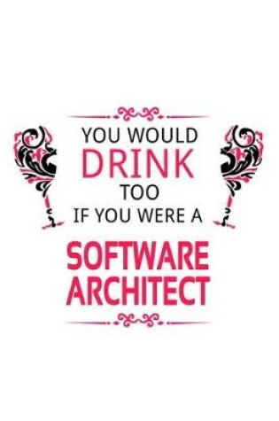 Cover of You Would Drink Too If You Were A Software Architect