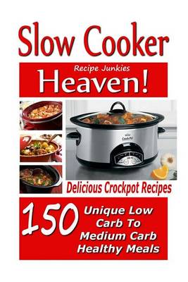 Book cover for Slow Cooker Heaven! 150 Delicious Crockpot Recipes - Unique Low Carb to Medium C