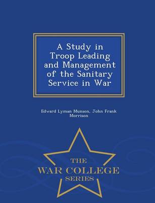 Book cover for A Study in Troop Leading and Management of the Sanitary Service in War - War College Series