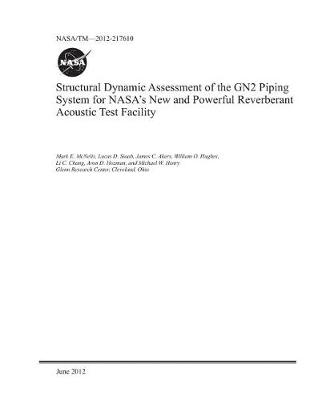 Book cover for Structural Dynamic Assessment of the Gn2 Piping System for Nasa's New and Powerful Reverberant Acoustic Test Facility