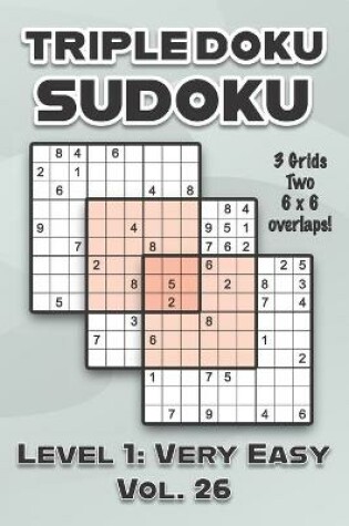 Cover of Triple Doku Sudoku 3 Grids Two 6 x 6 Overlaps Level 1