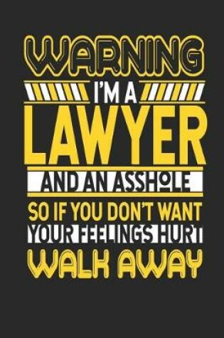 Cover of Warning I'm a Lawyer and an Asshole So If You Don't Want Your Feelings Hurt Walk Away