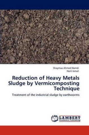 Cover of Reduction of Heavy Metals Sludge by Vermicomposting Technique