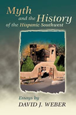 Book cover for Myth and the History of the Hispanic Southwest