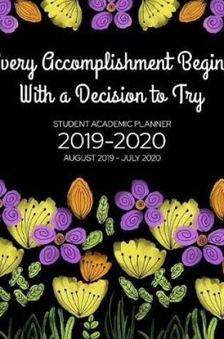 Cover of Every Accomplishment Begins With a Decision to Try - Student Academic Planner 2019-2020