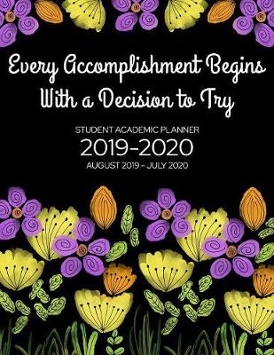 Book cover for Every Accomplishment Begins With a Decision to Try - Student Academic Planner 2019-2020