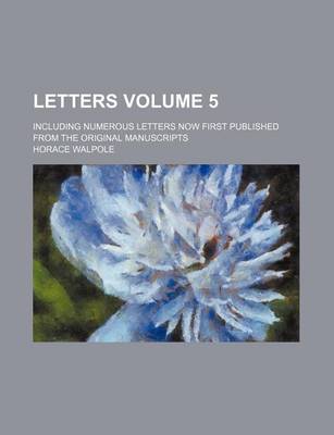Book cover for Letters Volume 5; Including Numerous Letters Now First Published from the Original Manuscripts
