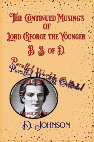 Cover of The Continued Musings of Lord George the Younger, B. S. of D.