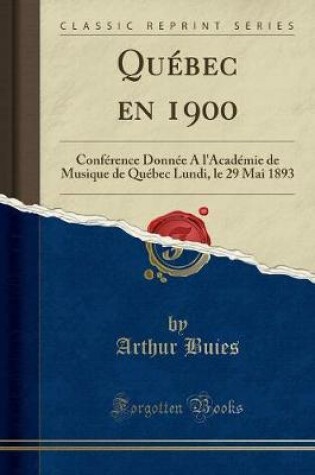 Cover of Québec en 1900: Conférence Donnée A l'Académie de Musique de Québec Lundi, le 29 Mai 1893 (Classic Reprint)