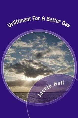 Cover of Upliftment for a Better Day