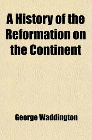 Cover of A History of the Reformation on the Continent (Volume 2); In Three Volumes