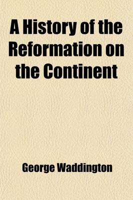 Book cover for A History of the Reformation on the Continent (Volume 2); In Three Volumes
