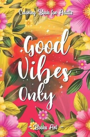 Cover of Good Vibes Only Adult Coloring Book