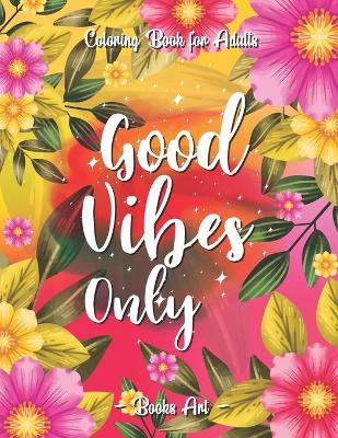 Book cover for Good Vibes Only Adult Coloring Book