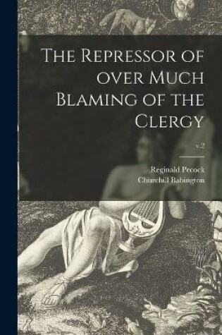 Cover of The Repressor of Over Much Blaming of the Clergy; v.2