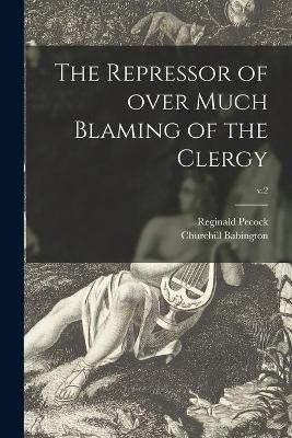 Book cover for The Repressor of Over Much Blaming of the Clergy; v.2