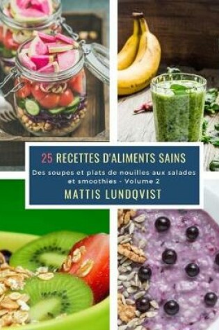 Cover of 25 Recettes d'aliments sains - Volume 2