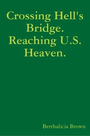 Cover of Crossing Hell's Bridge. Reaching U.S. Heaven.
